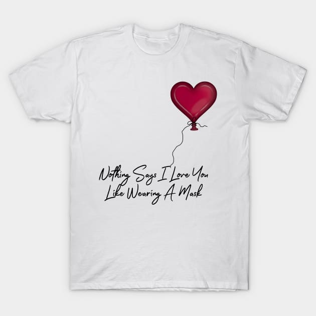 Nothing Says I Love You Like Wearing A Mask Balloon T-Shirt by ButterflyInTheAttic